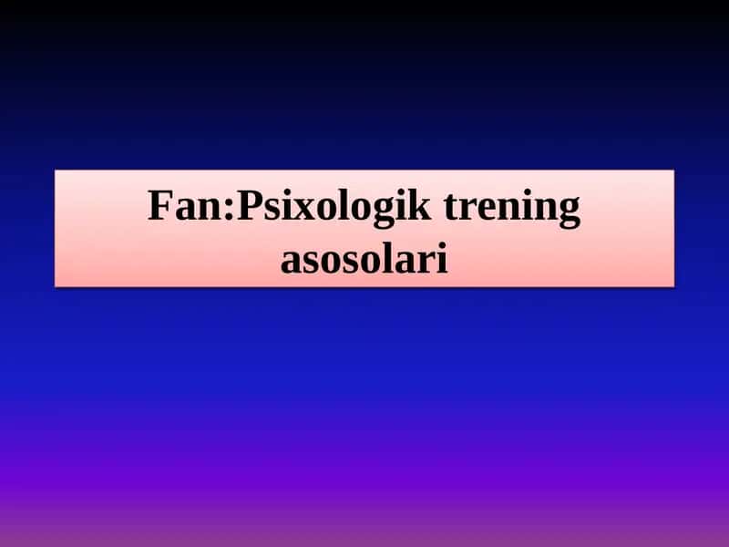 Psixologik treningni takomillashtirish usullari 1