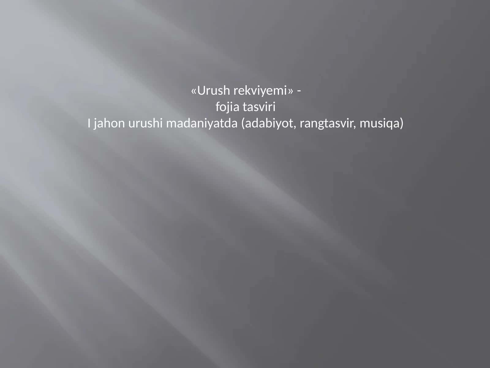 Tarix - Birinchi jahon urushi madaniyatda (Urush rekviyemi) 1