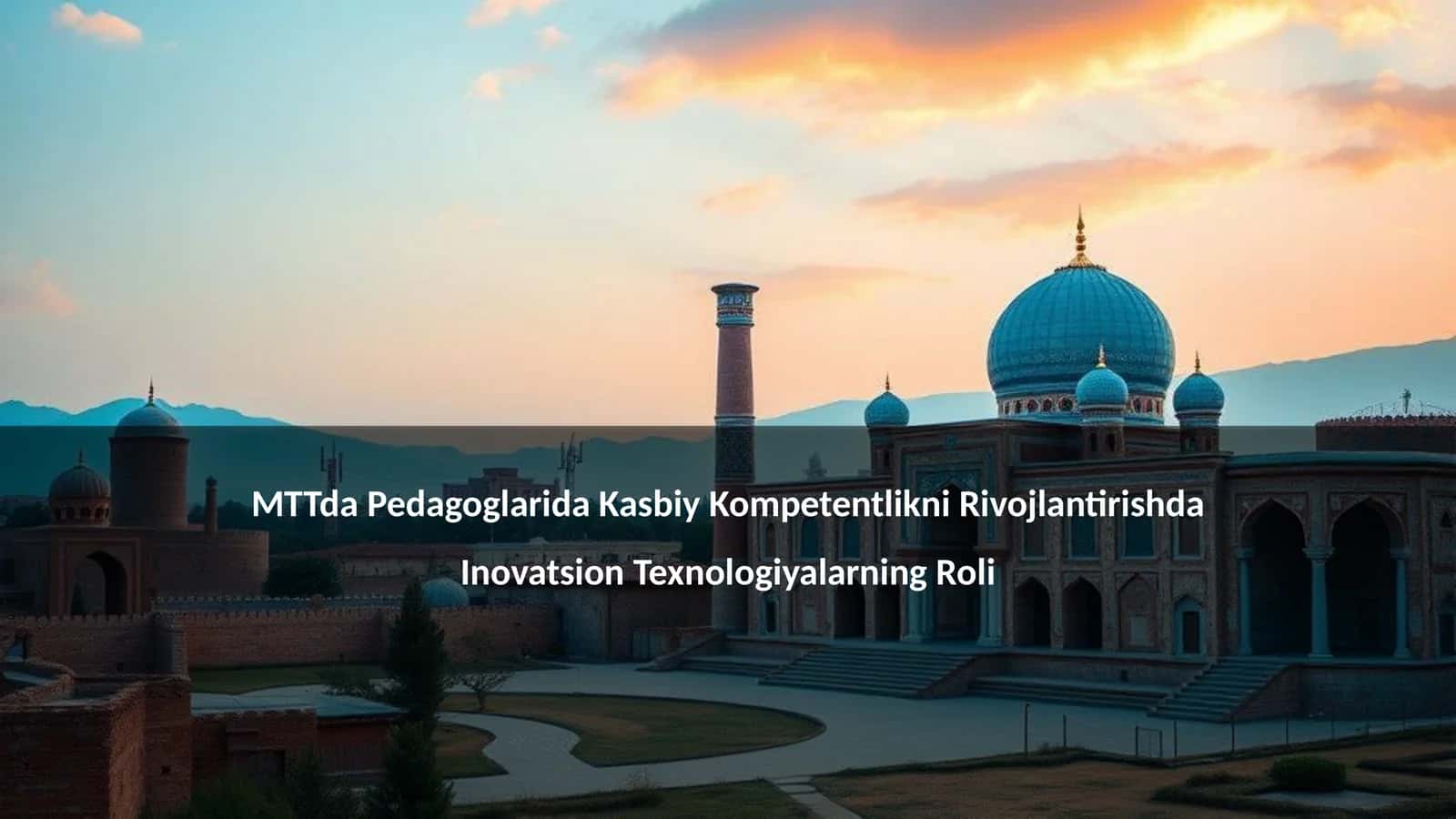 Pedagoglarida Kasbiy Kompetentlikni Rivojlantirishda Inovatsion Texnologiyalarning Roli 1