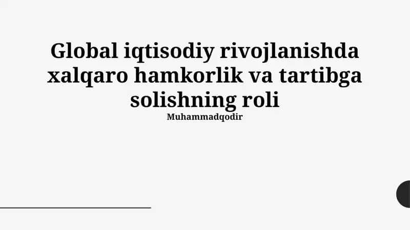 Global iqtisodiy rivojlanishda xalqaro hamkorlik va tartibga solishning roli 1