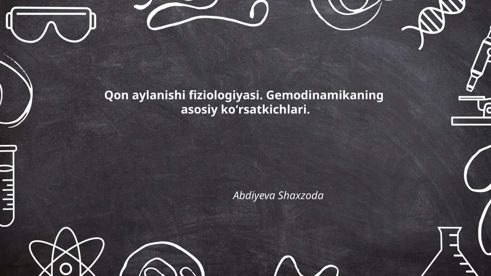 Qon aylanishi fiziologiyasi. Gemodinamikaning asosiy koʻrsatkichlari 1