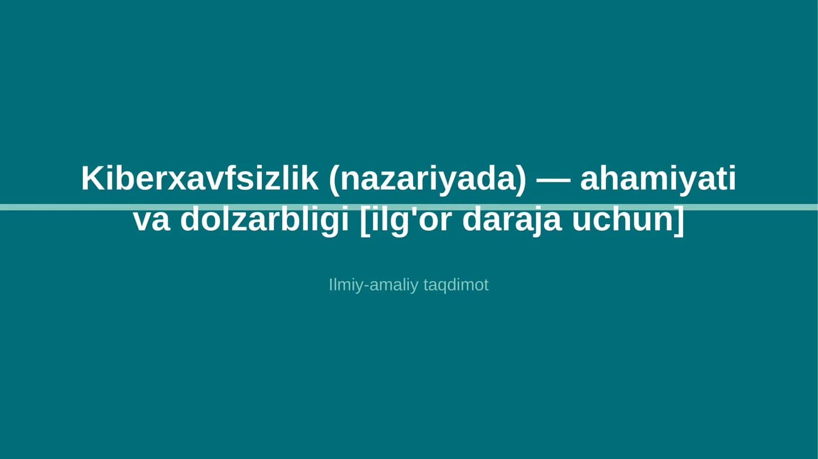 Kiberxavfsizlik (nazariyada) — ahamiyati va dolzarbligi [ilg'or daraja uchun] 1