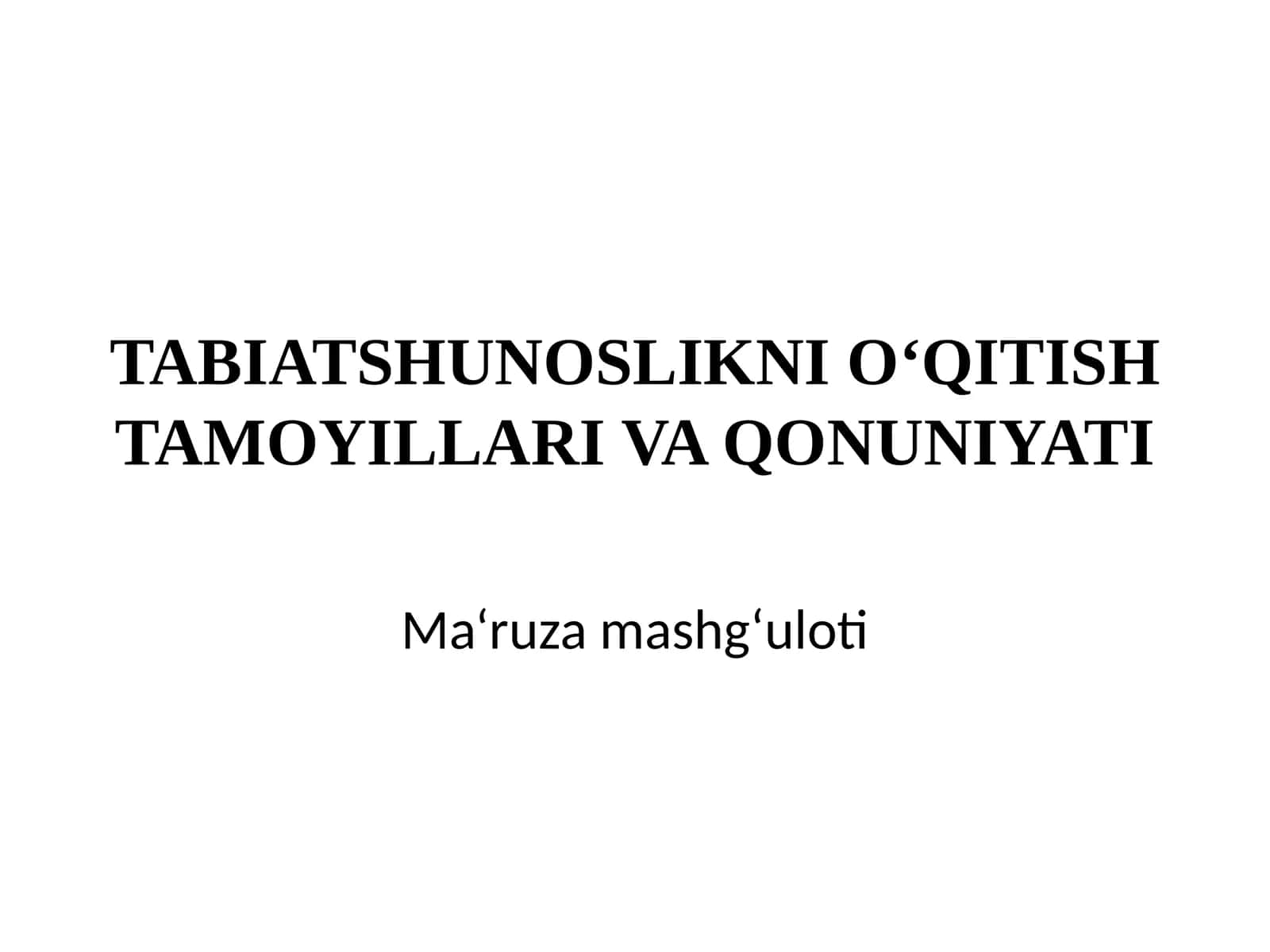 TABIATSHUNOSLIKNI O‘QITISH TAMOYILLARI VA QONUNIYATI 1