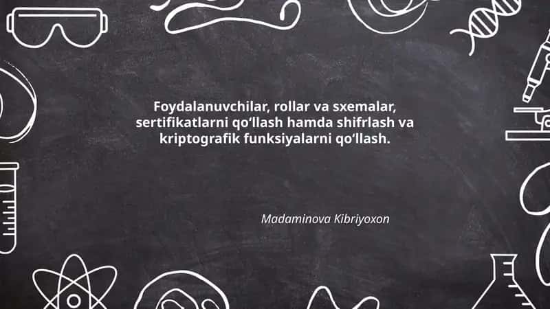 Foydalanuvchilar, rollar va sxemalar, sertifikatlarni qo‘llash hamda shifrlash va kriptografik funksiyalarni qo‘llash 1