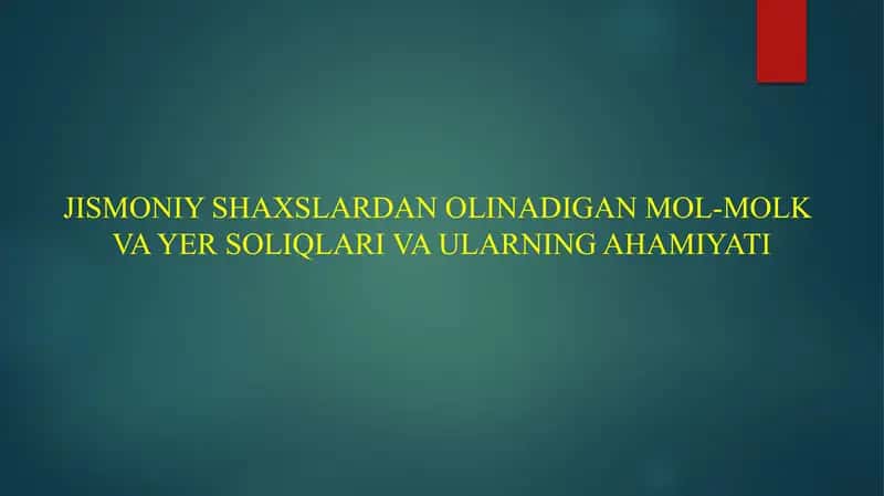 JISMONIY SHAXSLARDAN OLINADIGAN MOL-MULK VA YER SOLIQLARI VA ULARNING AHAMIYATI 1