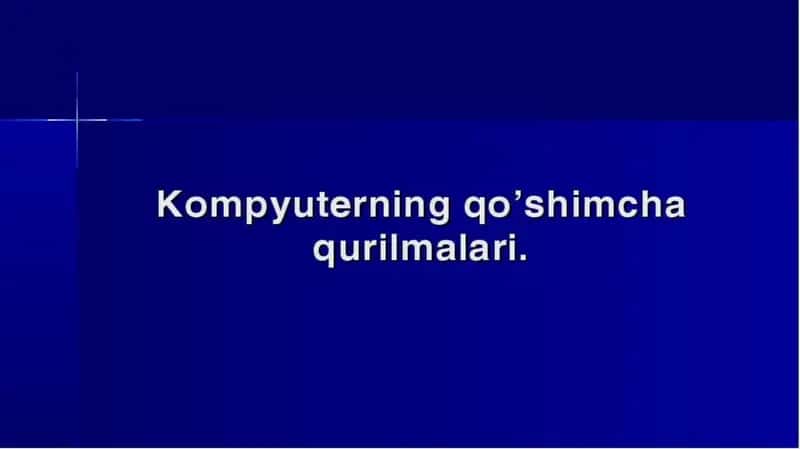 Kompyuterning qo’shimcha qurilmalari 1