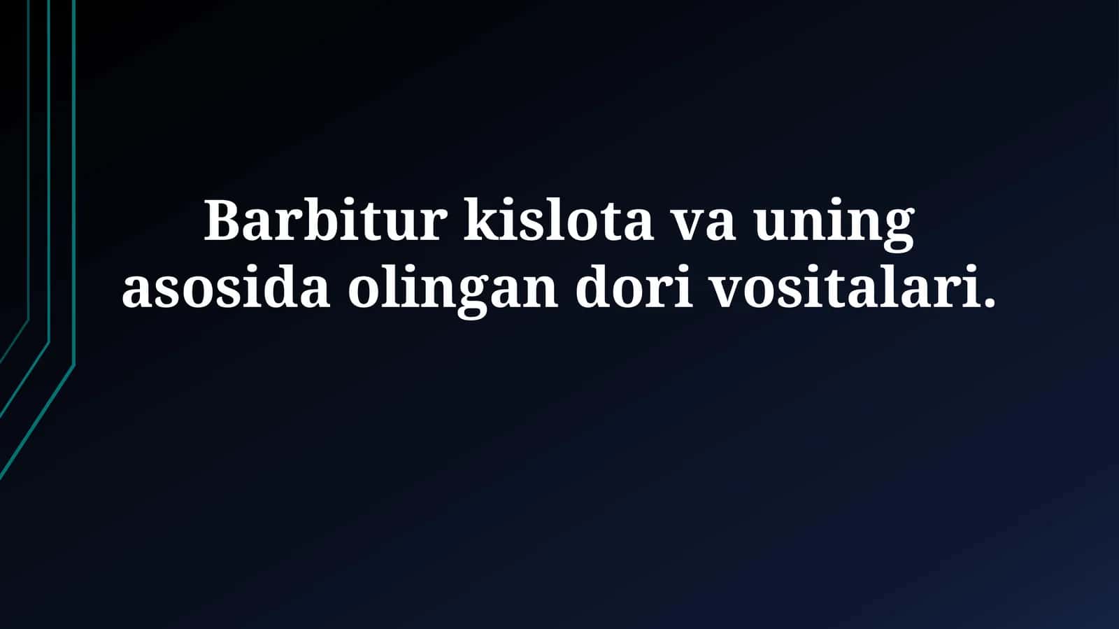Barbitur kislota va uning asosida olingan dorivositalari 1