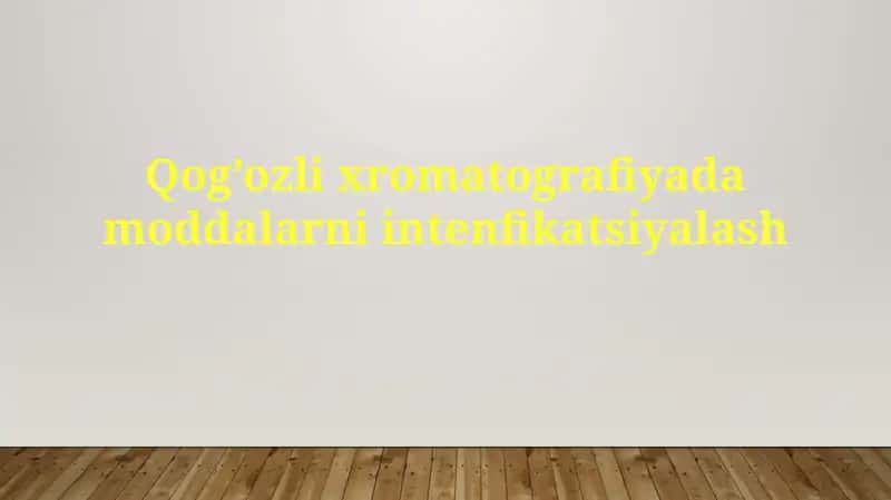 Qog’oz lixromatografiyada moddalar ni intenfikatsiyalash 1