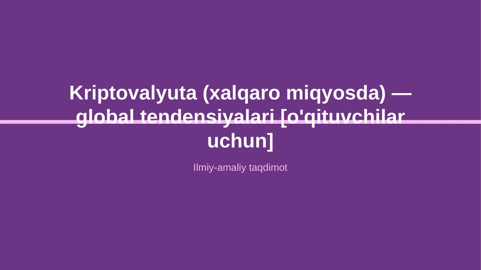 Kriptovalyuta (xalqaro miqyosda) — global tendensiyalari [o'qituvchilar uchun] 1