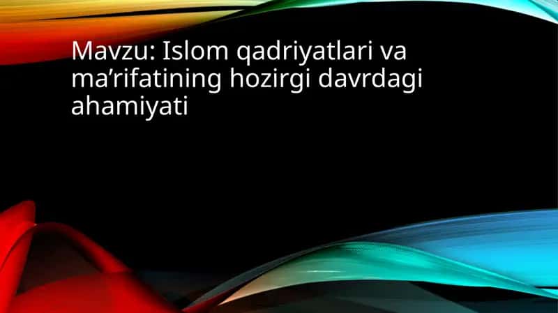 Islom qadriyatlari va ma’rifatining hozirgi davrdagi ahamiyati 1