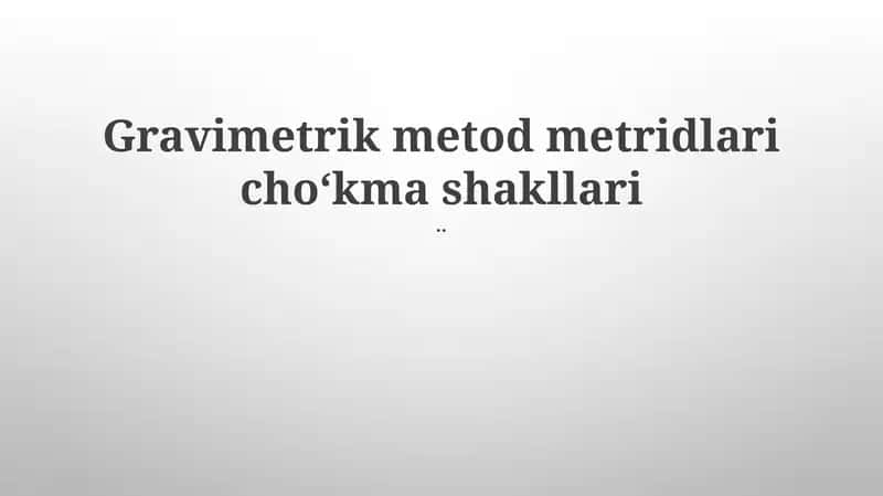 Gravimetrik metod metridlari choʻkma shakllari 1