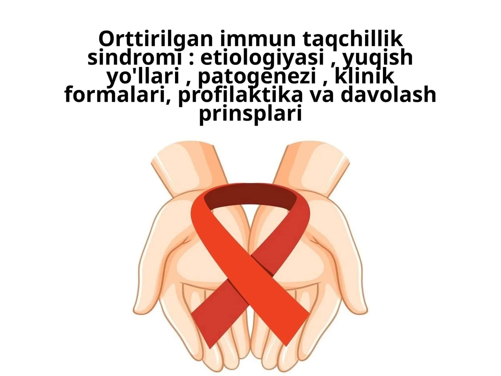 Orttirilgan immun taqchillik sindromi: etiologiyasi, yuqish yo'llari, patogenezi, klinik formalari, profilaktika va davolash prinsplari 1