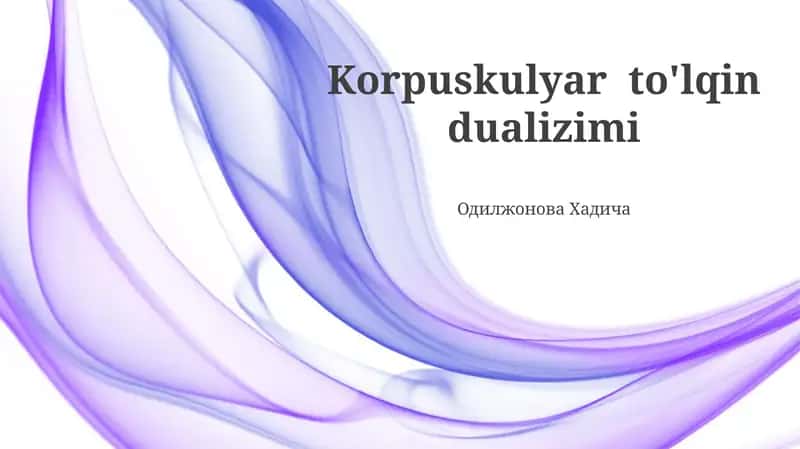 Korpuskulyar to'lqin dualizimi 1
