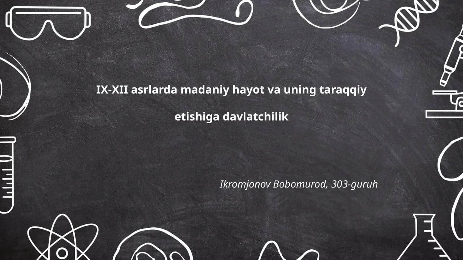 IX-XII asrlarda madaniy hayot va uning taraqqiyetishiga davlatchilik 1