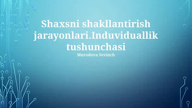 Shaxsni shakllantirish jarayonlari.Induviduallik tushunchasi 1