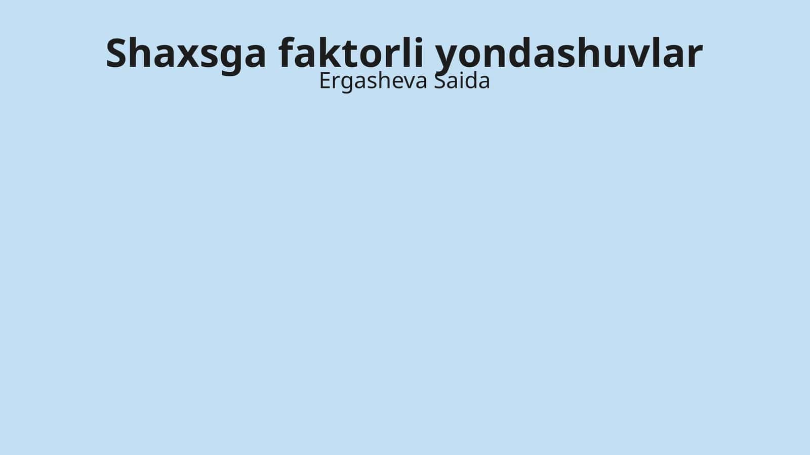 Shaxsga faktorli yondashuvlar 1