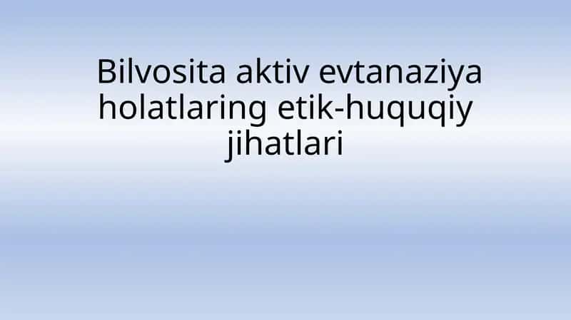Bilvositaaktivevtanaziya holatlarining etik-huquqiy jihatlari 1
