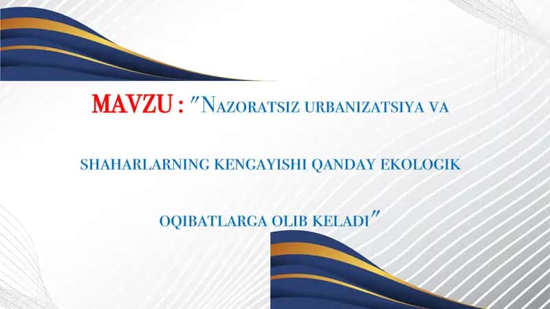 Nazoratsiz urbanizatsiya va shaharlarning kengayishi qanday ekologik oqibatlarga olib keladi 1