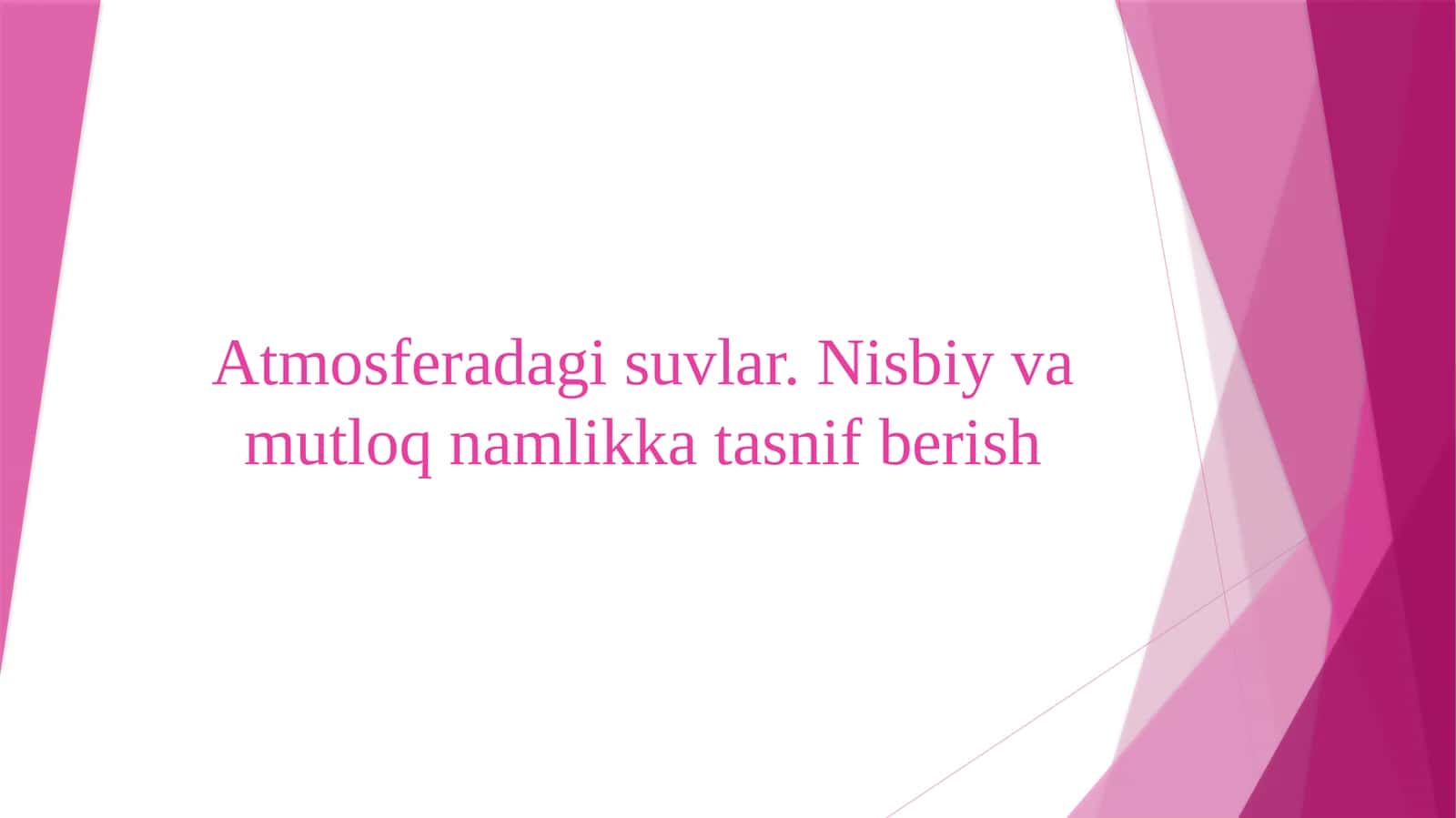 Atmosferadagi suvlar. Nisbiy va mutloq namlikka tasnif berish 1
