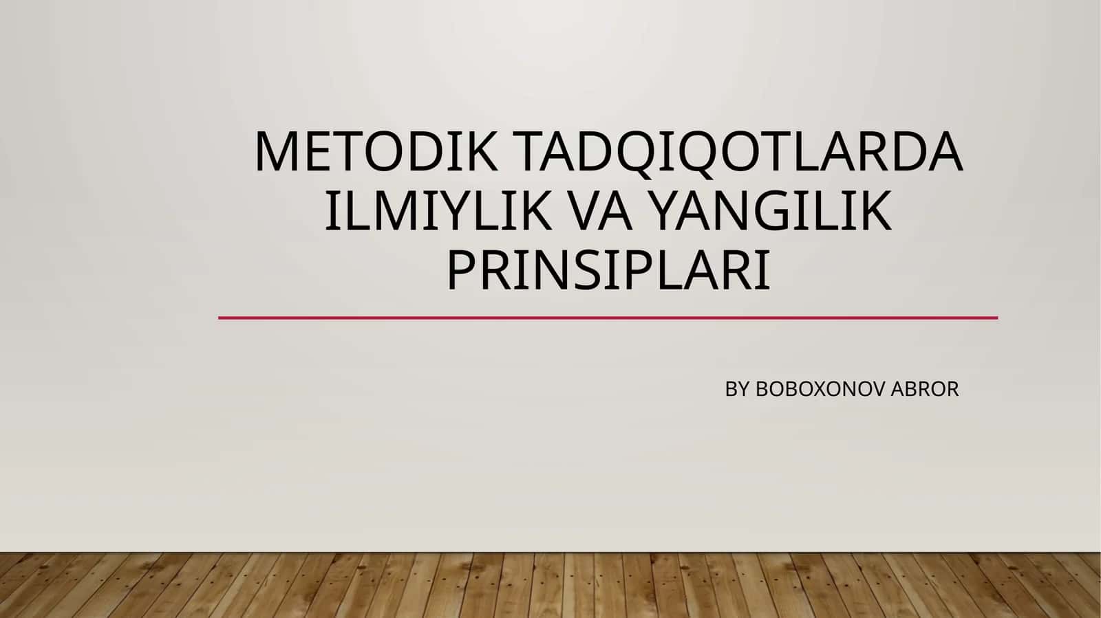 METODIK TADQIQOTLARDA ILMIYLIK VA YANGILIK PRINSIPLARI 1