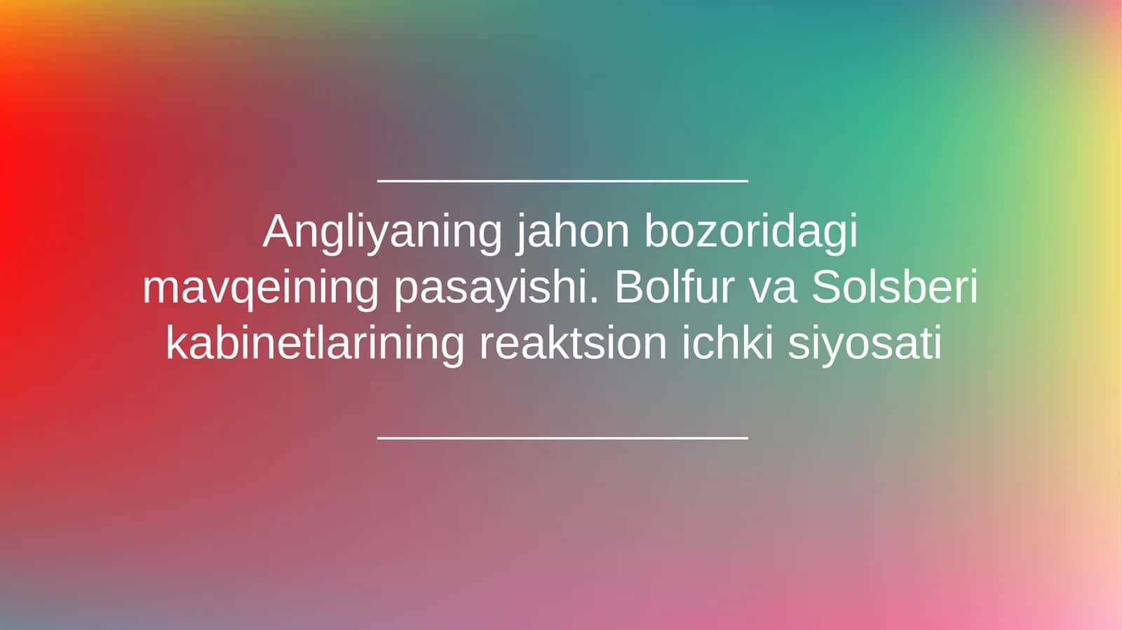 Angliyaning jahon bozoridagi mavqeining pasayishi. Bolfur va Solsberi kabinetlarining reaktsion ichki siyosati 1