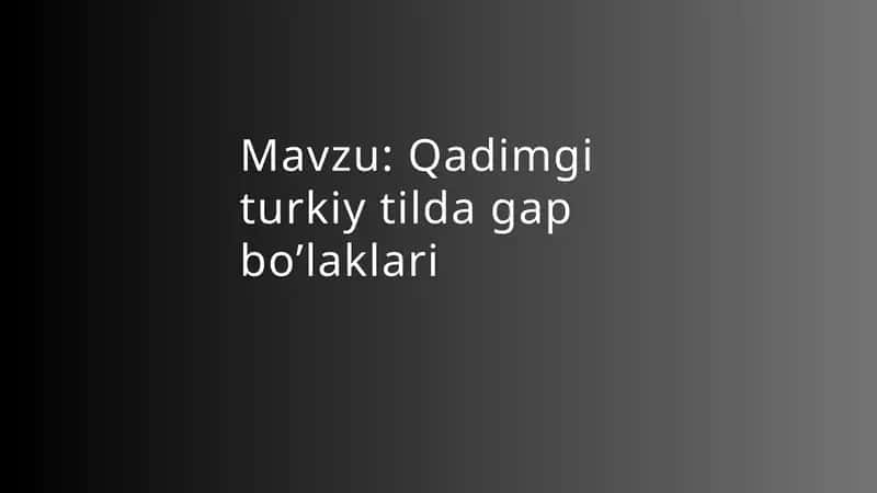 Qadimgi turkiy tilda gap bo’laklari 1