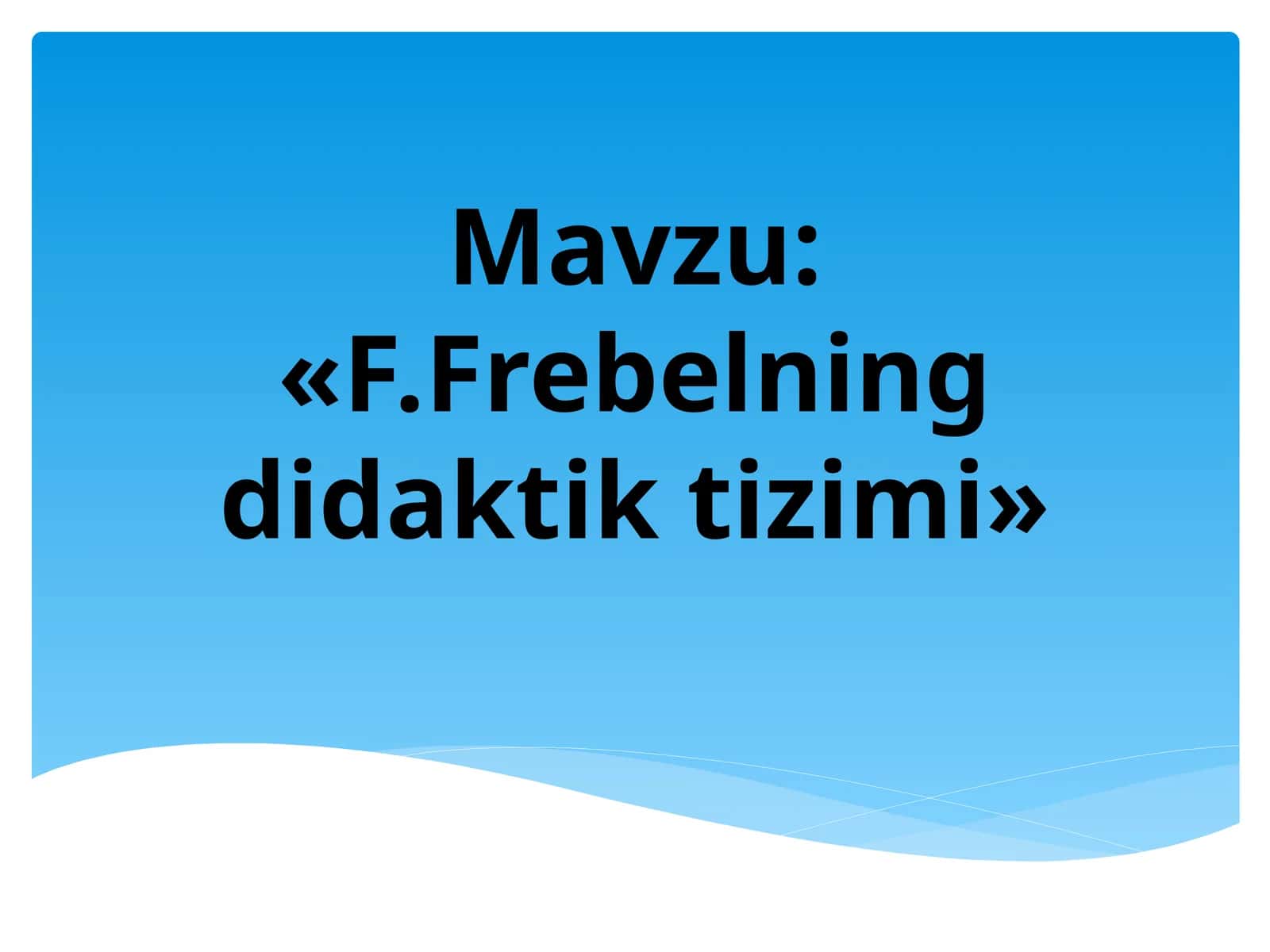 F.Frebelning didaktik tizimi 1
