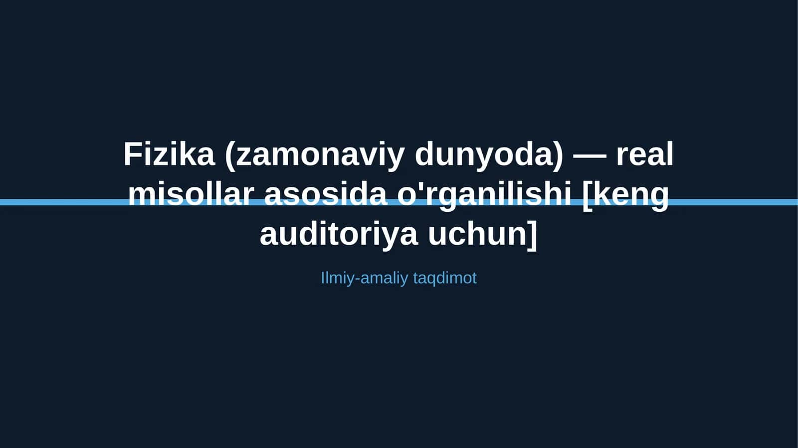 Fizika (zamonaviy dunyoda) — real misollar asosida o'rganilishi [keng auditoriya uchun] 1