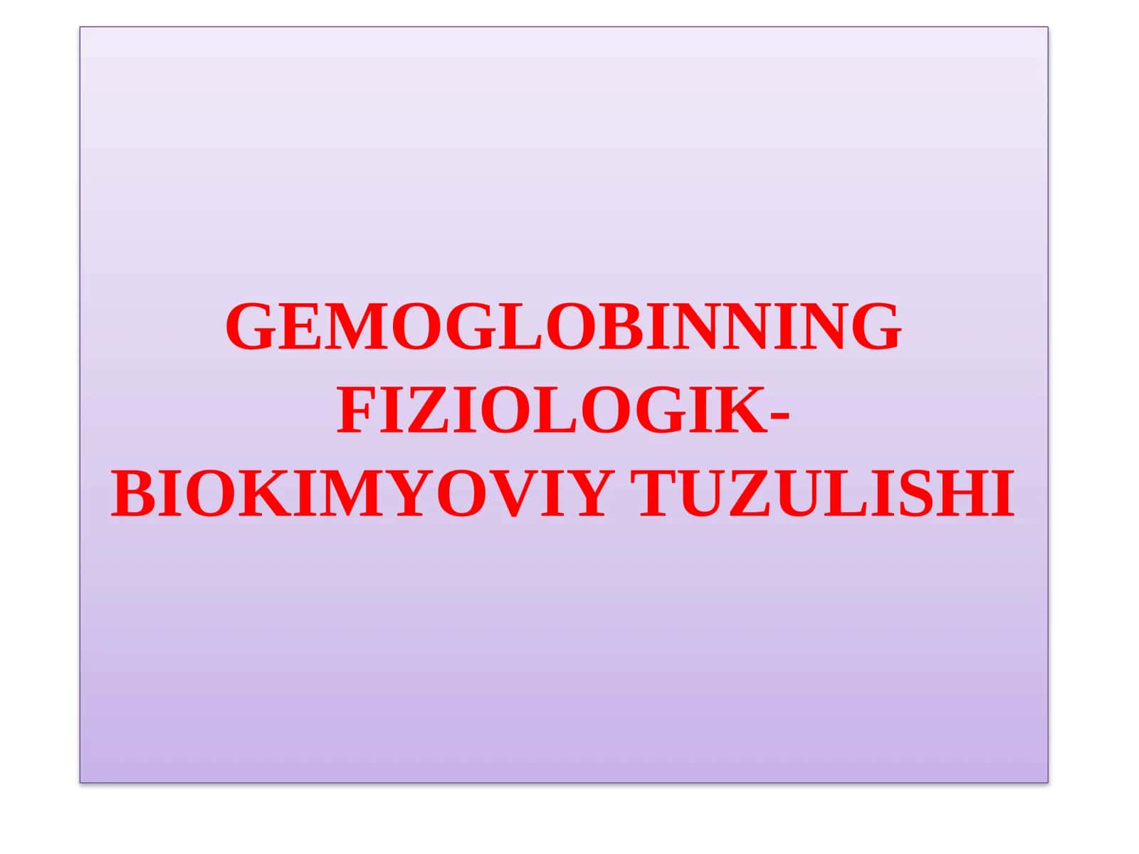 GEMOGLOBINNING FIZIOLOGIK-BIOKIMYOVIY TUZULISHI 1