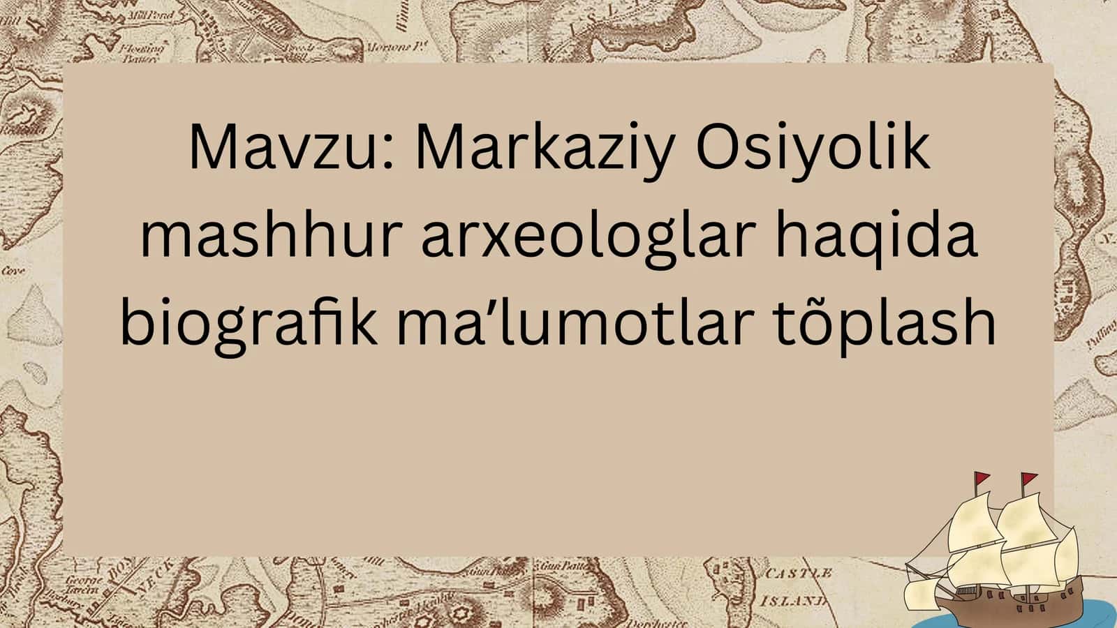 Markaziy Osiyolik mashhur arxeologlar haqida biografik maʼlumotlar tõplash 1