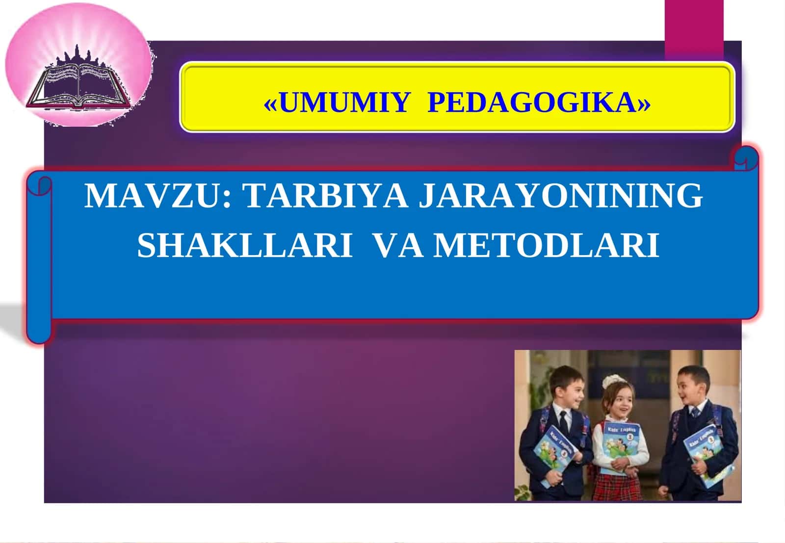 TARBIYA JARAYONINING  SHAKLLARI  VA METODLARI 1