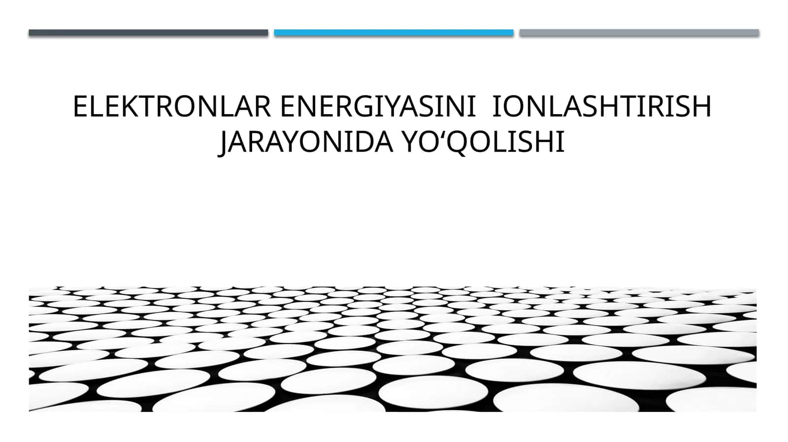 Elektronlar energiyasining ionlashtirish jarayonida yo‘qolishi | Fizika prezentatsiya PPT 1