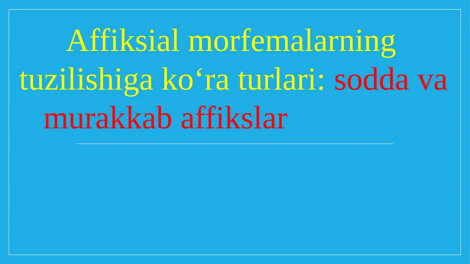 Affiksial morfemalarning tuzilishiga ko‘ra turlari sodda va murakkab affikslar. 1