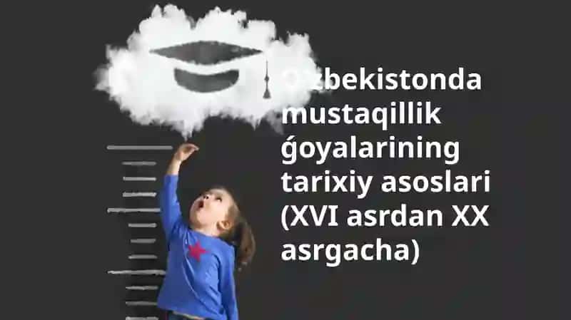 Oʻzbekistondamustaqillikǵoyalariningtarixiyasoslari(XVIasrdanXXasrgacha)