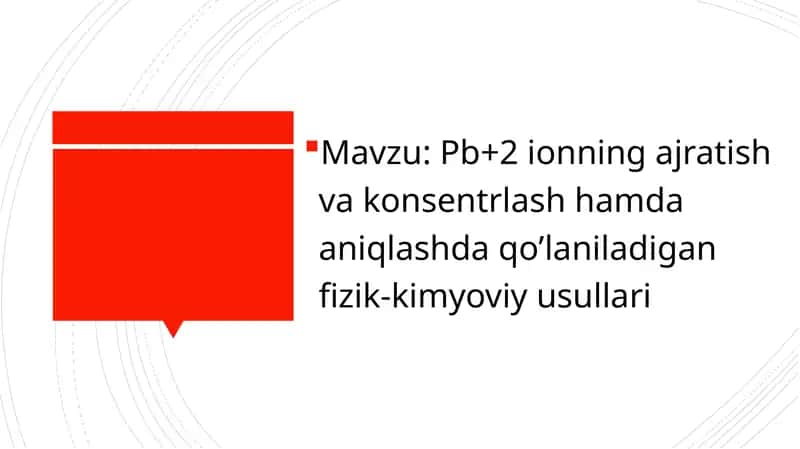 Pb+2 ionning ajratish va konsentrlash hamda aniqlashda qo’laniladigan fizik-kimyoviy usullari 1