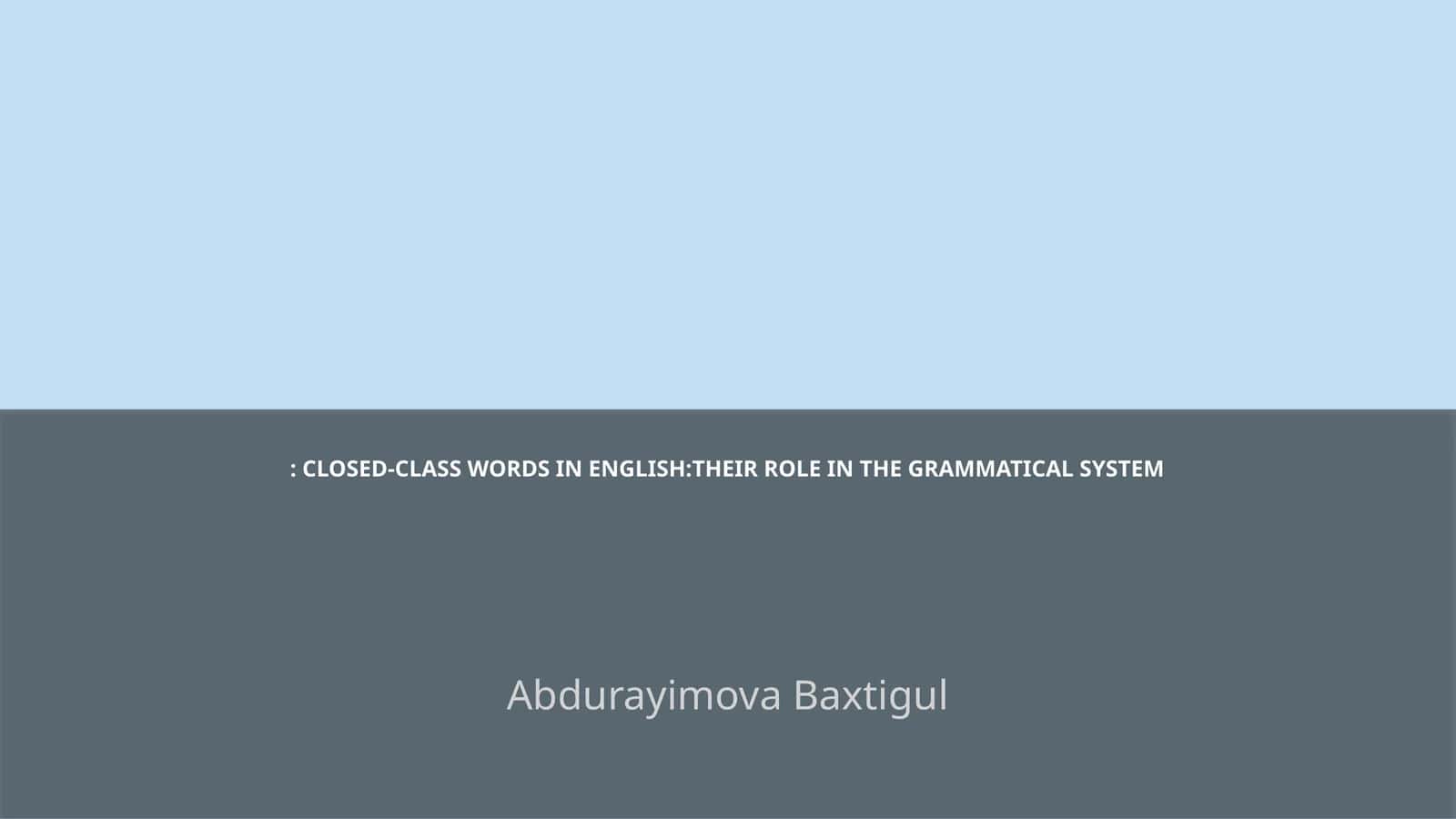 CLOSED-CLASS WORDS IN ENGLISH:THEIR ROLE IN THE GRAMMATICAL SYSTEM 1