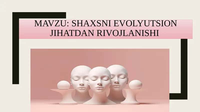 SHAXSNI EVOLYUTSION JIHATDAN RIVOJLANISHI 1