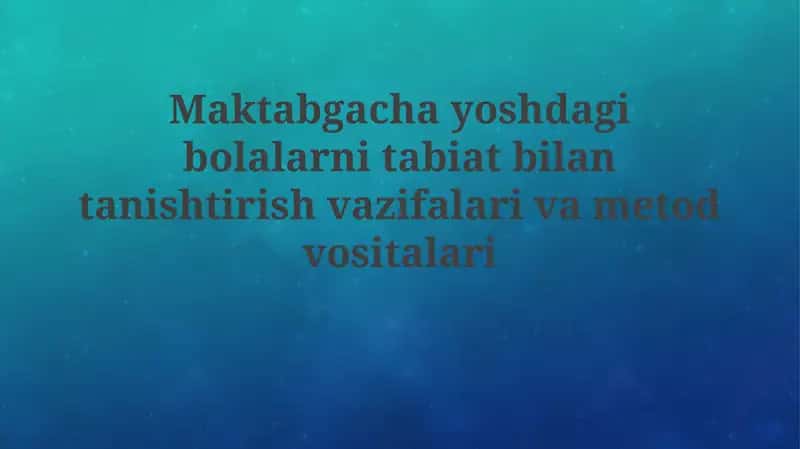 Maktabgacha yoshdagi bolalarni tabiat bilan tanishtirish vazifalari va metodlari 1