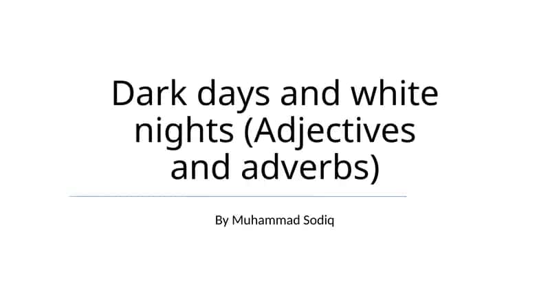 Dark days and white nights (Adjectives and adverbs) 1