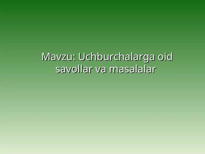 Uchburchalarga oid savollar va masalalar 1
