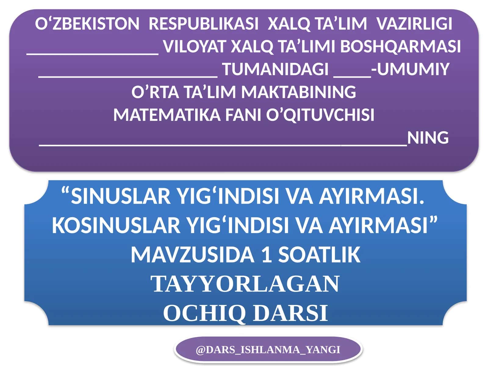 "SINUSLAR YIG‘INDISI VA AYIRMASI. KOSINUSLAR YIG‘INDISI VA AYIRMASI" MAVZUSIDA 1 SOATLIK TAYYORLAGAN OCHIQ DARSI 1