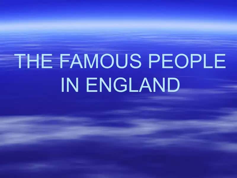 THE FAMOUS PEOPLE IN ENGLAND 1