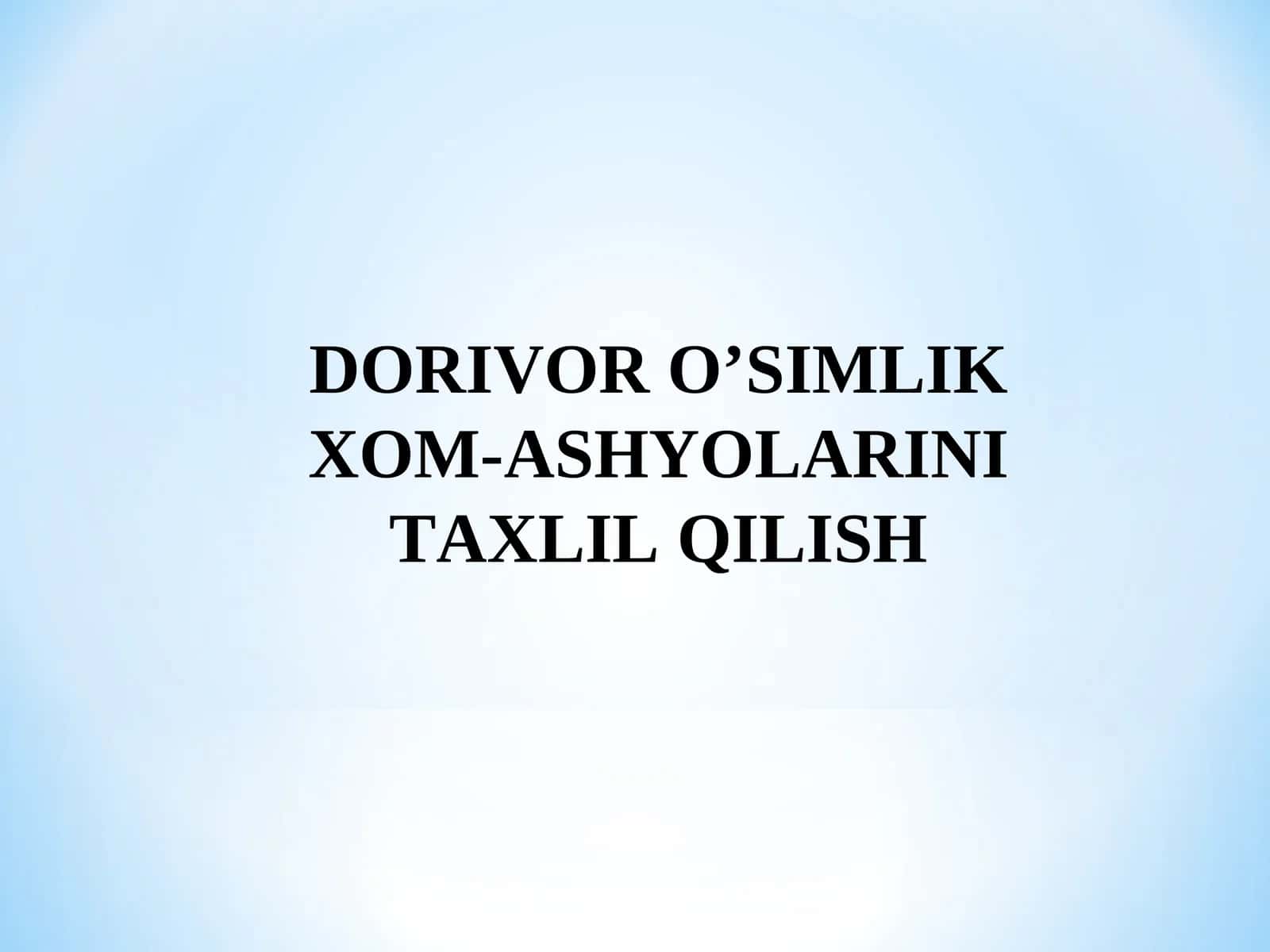 DORIVOR O’SIMLIK XOM-ASHYOLARINI TAXLIL QILISH 1