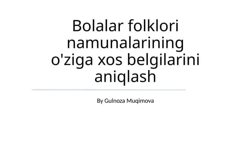 Bolalar folklori namunalarining o'ziga xos belgilarini aniqlash 1