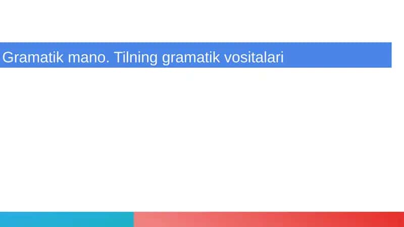 Gramatik mano. Tilning gramatik vositalari 1