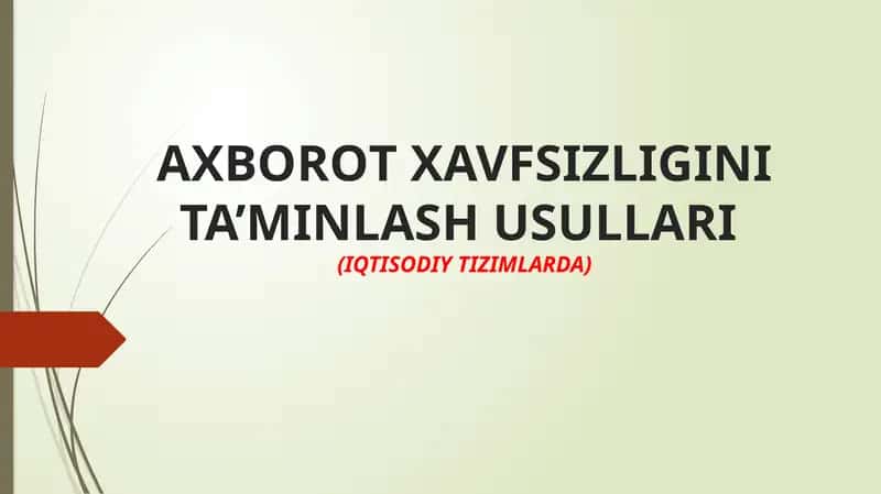 АХBОRОT xavfsizligini ta’minlash usullari (IQTISODIY TIZIMLARDA) 1