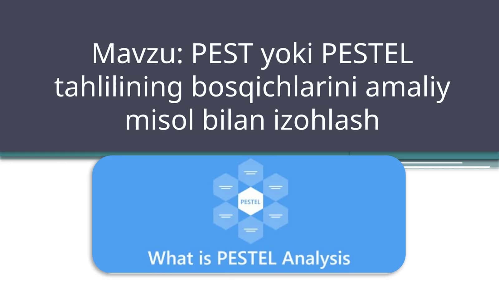 PEST yoki PESTEL tahlilining bosqichlarini amaliy misol bilan izohlash 1