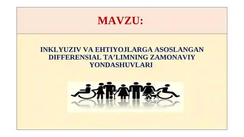 INKLYUZIV VA EHTIYOJLARGA ASOSLANGAN DIFFERENSIAL TA’LIMNING ZAMONAVIY YONDASHUVLARI. 1