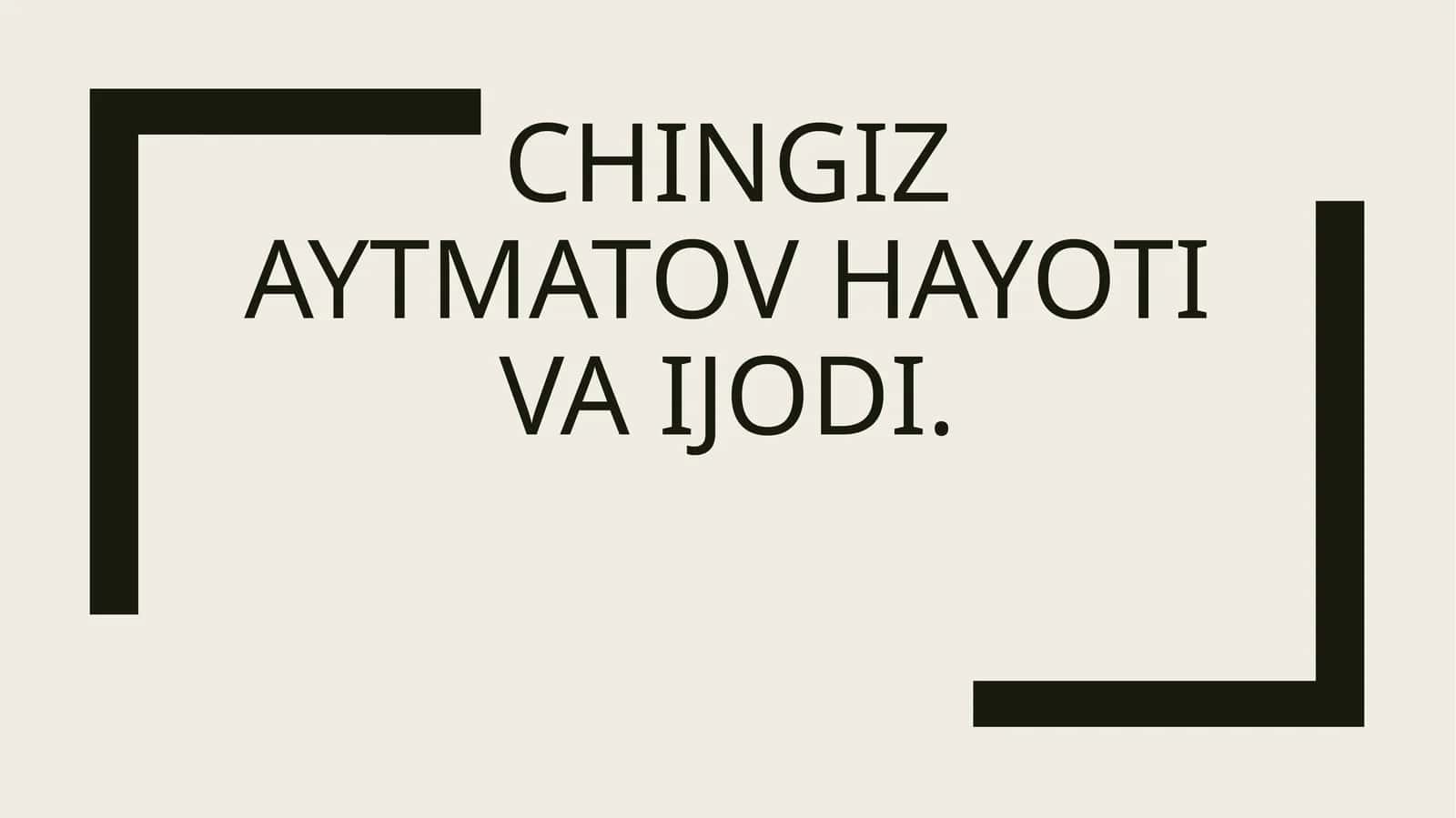 Chingiz Aytmatov hayoti va ijodi. 1