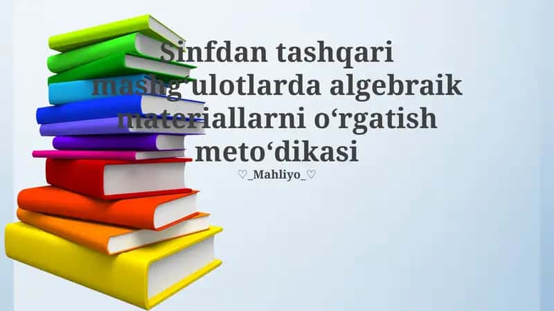 Sinfdan tashqari mashg‘ulotlarda algebraik materiallarni o‘rgatish meto‘dikasi 1